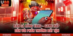 Bắn cá Rồng Vàng – Game hấp dẫn với phần thưởng bất tận