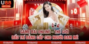 Game Bài Online – Thế Giới Đấu Trí Đẳng Cấp Cho Người Đam Mê