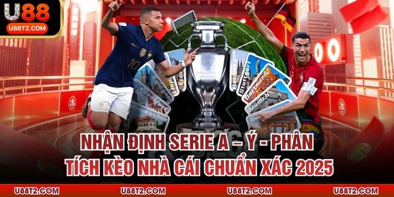 Nhận Định Serie A – Ý - Phân Tích Kèo Nhà Cái Chuẩn Xác 2025