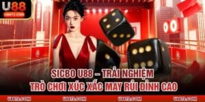 Sicbo U88 – Trải Nghiệm Trò Chơi Xúc Xắc May Rủi Đỉnh Cao