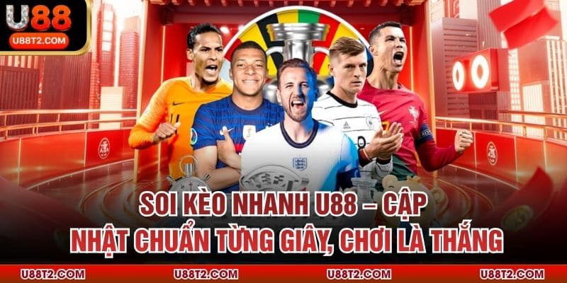 Soi Kèo Nhanh U88 – Cập Nhật Chuẩn Từng Giây, Chơi Là Thắng