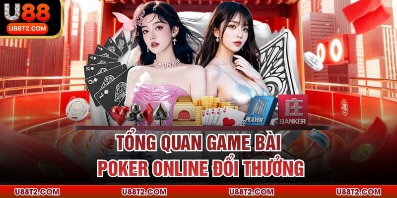 Tổng quan game bài Poker online đổi thưởng